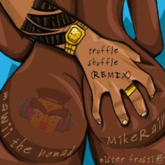 Truffle Shuffle Ft. MikeRain x Mister Frosti
