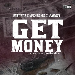 Lil Bubs X Mesh Banga X E Mozzy - Get Money [Prod. JuneOnnaBeat]
