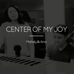 Center Of My Joy - Mahaly & Aina