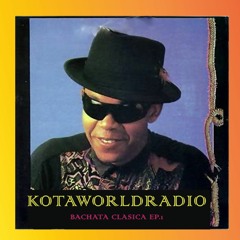 #KotaWorldRadio Bachata Clasica Ep.1