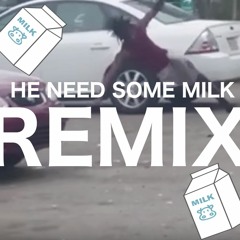 He Need Some Milk (REMIX)