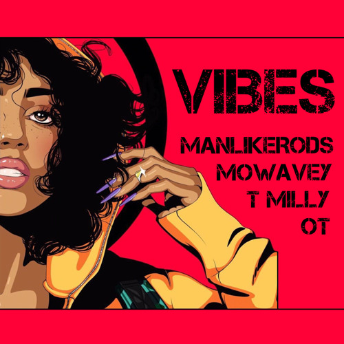 Vibes (Mowavey x Manlikerods x T Milly x OT)