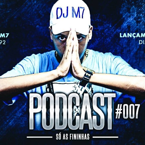 = PODCAST #007 DJ M7 - SÓ CORO PRAS CARECAS SEM DENTE ♪♫