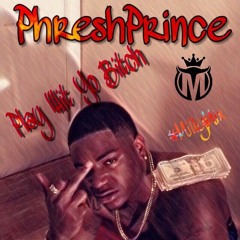 PhreshPrince - Play Wit Yo Bitch (MillyMix)