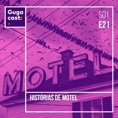 Histórias de Motel – Gugacast – S01E21