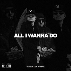 Hansum Ft. Lil Johnnie - All I Wanna Do (Prod By ThankYouTakeoff)