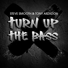 Turn Up The Bass - Steve Smooth & Tony Arzadon [FREE DOWNLOAD]