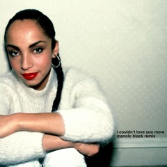 I Couldn't Love You More - Sade (Manolo Black Remix)