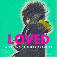 LOVED (A Valentine's Day Playlist)