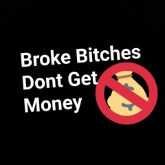 Broke Bitches Dont Get Money Ft Lil Jg