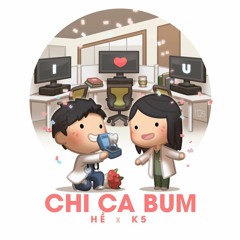 Chi Ca Bum - K5 x Hề