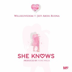 WillisGiveDem ft Jeff Akoh & Ruona - She Knows (Prod. by Yung Willis)