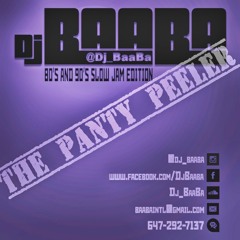 Dj BaaBa Presents: "THE PANTY PEELER" 80's and 90's Slow Jam Edition