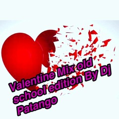 Valentine Mix Old School Edition By DjPatango ))