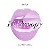 Terror Jr - Come First (Kid Froopy Remix)