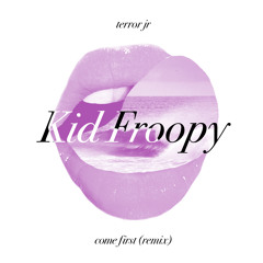 Come First (Kid Froopy Remix)
