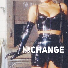 LARRY CRACK // CHANGE