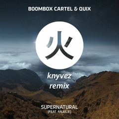 Boombox Cartel & QUIX - Supernatural (feat. Anjulie) [knyvez remix]