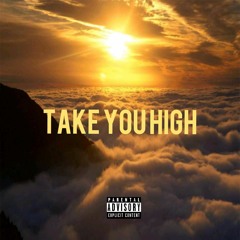 TAKE YOU HIGH