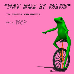 'Dat boi Is Mine" By Brandy and Monica(The 1989)