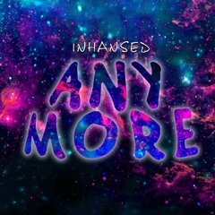 Inhansed - Anymore (Prod. DVNZXL)
