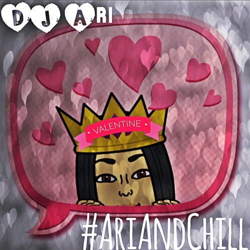 #AriAndChill Valentines Day Mix x @Ari_TheDJ