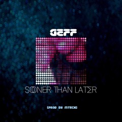 Geff - S00NER THAN LATER (prod. by mtech)