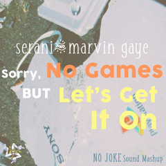 Serani & Marvin Gaye - Sorry No Games, But Let's Get It On (NO JOKE Sound Mashup)