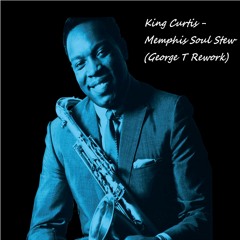 King Curtis - Memphis Soul Stew (George T Rework)