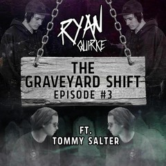 The Grave Yard Shift Ep.3 Feat Tommy Salter