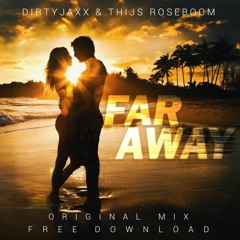 Dirtyjaxx & Thijs Roseboom - Far Away (Radio Edit) [W/ OFFICIAL MUSIC VIDEO]  FREE DOWNLOAD