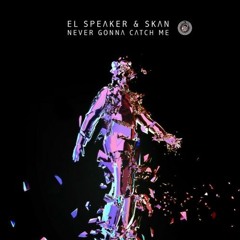 El Speaker & Skan - Never Gonna Catch Me (Trods Flip)