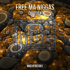 Chaotica - Free Ma Niggas [Mad FREE]