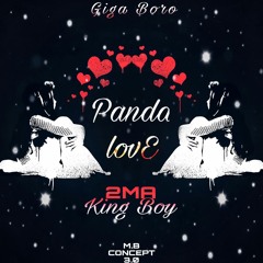Panda Love - 2MA King feat Giga Boro