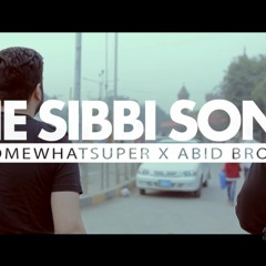 SomeWhatSuper Ft Abid Brohi - The Sibbi Song
