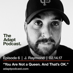 Ep.6 - J.Raymond - You Are Not A Queen. And That's OK.