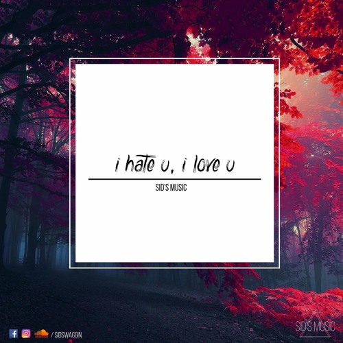 Stream Gnash - I Hate U, I Love U x Sid's Music by Sids Music | Listen ...