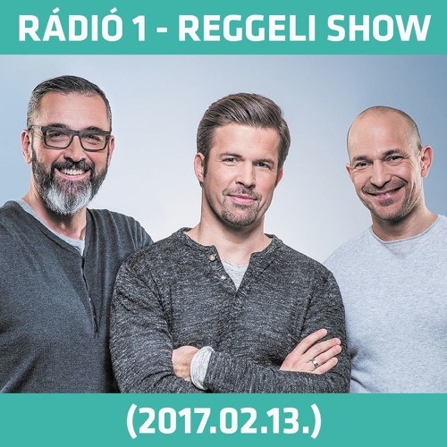 Stream Rádió 1 | Listen to Rádió 1 - Reggeli Show (2017.02.13.)- Hétfő  playlist online for free on SoundCloud