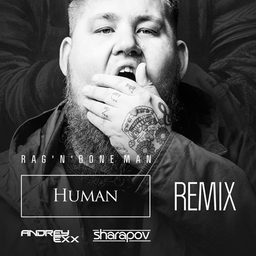 Stream Rag'n'Bone Man - Human (Andrey Exx & Sharapov Remix) by Sharapov |  Listen online for free on SoundCloud