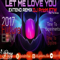 Let Me Love You.Priom FTW ( Extended Remix ) Future EDM 2017 [OUT NOW].mp3