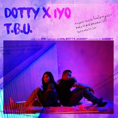 Dotty Feat. IYO - T.B.U (Prod. by Audrey) [Buy Now on iTunes and Stream on Spotify]