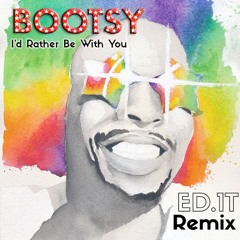 Bootsy Collins - I'd Rather Be With You (ED.1T Remix)