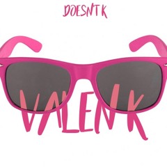 VALEN K - DOESn't K