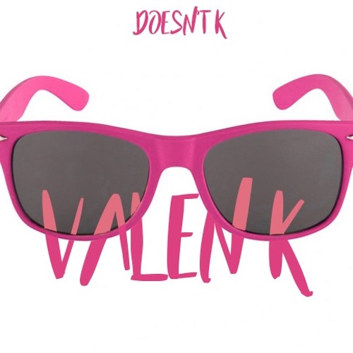 VALEN K - DOESn't K