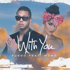 With You - Fuego Ft. MoMo