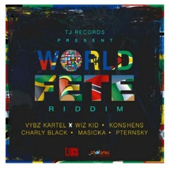 Vybz Kartel,Wizkid, Konshens, Charly Black, Masicka, Pternsky- World Fete Riddim Mix by DJ Kev(2017)