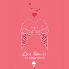 Sundae Sauuce Presents "Love Sauuce" feat. Bonus Points