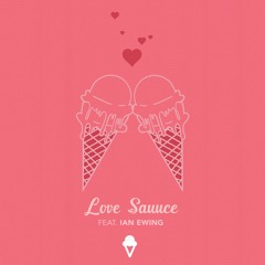 Sundae Sauuce Presents "Love Sauuce" feat. Ian Ewing