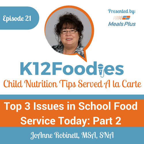 Ep 21: Top Issues in School Food Service, Part 2: Food Safety with JoAnne Robinett, MSA, SNS