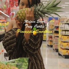 Mufasa Enzor X Trey Curtis - Pineapple Smoothies